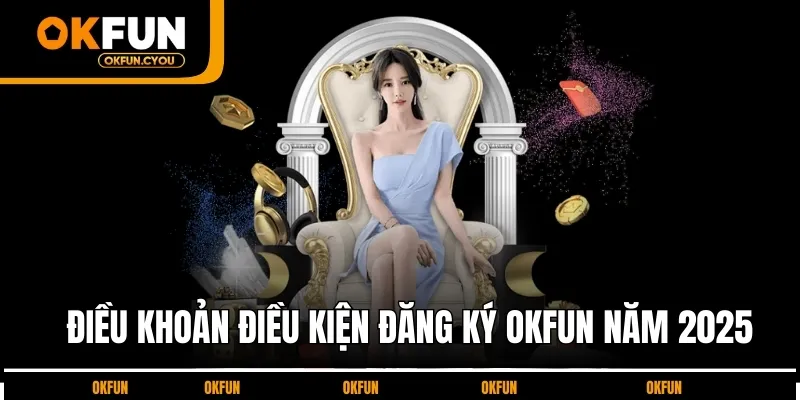 dieu-khoan-dieu-kien-dang-ky-okfun